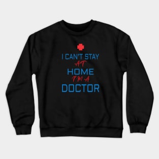 i cant stay at home i'm doctor Crewneck Sweatshirt